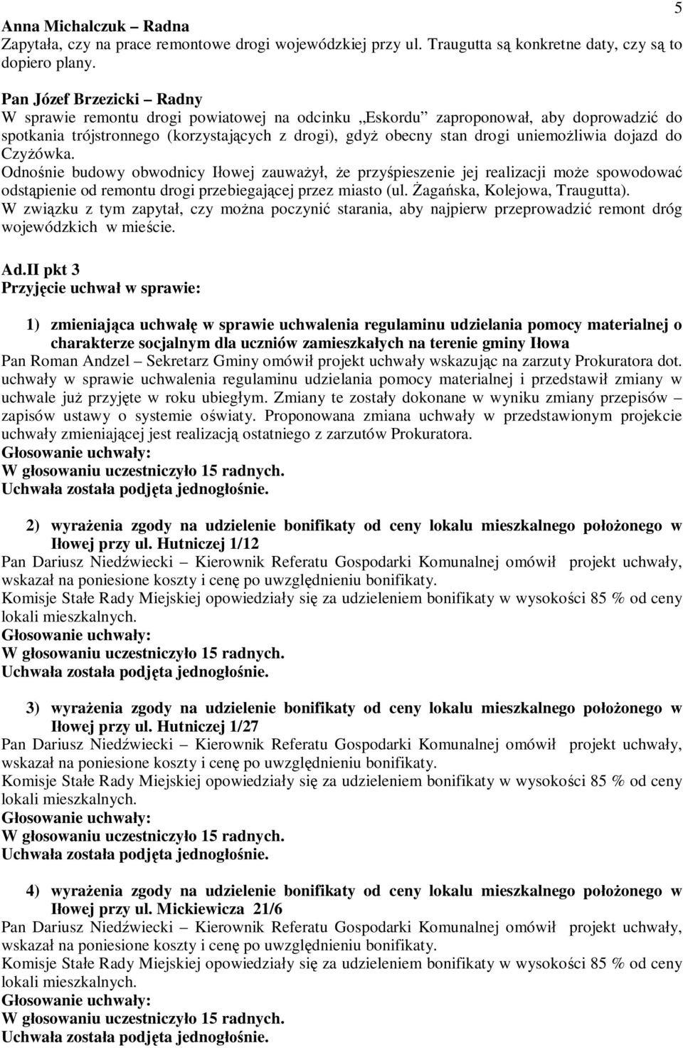 dojazd do Czy ówka. Odno nie budowy obwodnicy I owej zauwa, e przy pieszenie jej realizacji mo e spowodowa odst pienie od remontu drogi przebiegaj cej przez miasto (ul. aga ska, Kolejowa, Traugutta).