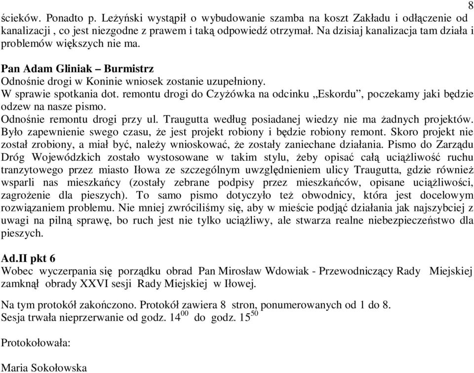 remontu drogi do Czy ówka na odcinku Eskordu, poczekamy jaki b dzie odzew na nasze pismo. Odno nie remontu drogi przy ul. Traugutta wed ug posiadanej wiedzy nie ma adnych projektów.