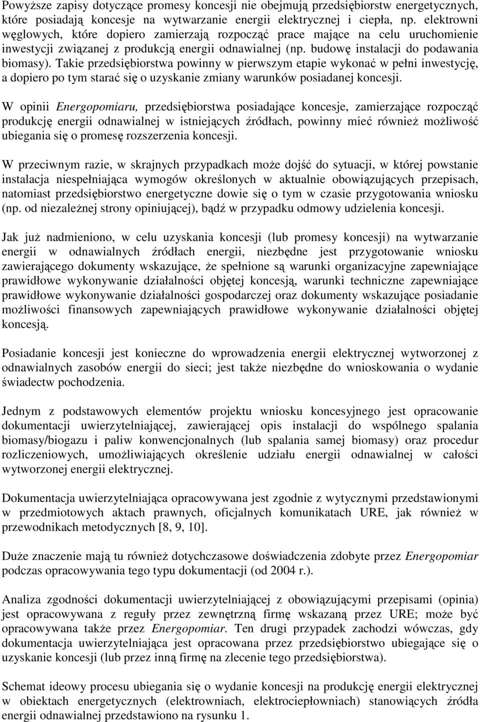 Takie przedsiębiorstwa powinny w pierwszym etapie wykonać w pełni inwestycję, a dopiero po tym starać się o uzyskanie zmiany warunków posiadanej koncesji.
