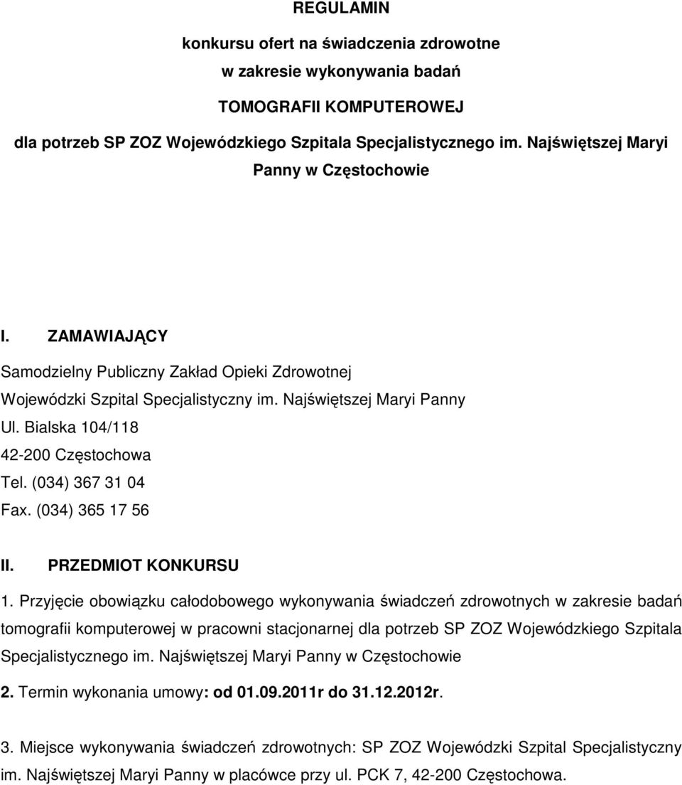 Bialska 104/118 42-200 Częstochowa Tel. (034) 367 31 04 Fax. (034) 365 17 56 II. PRZEDMIOT KONKURSU 1.