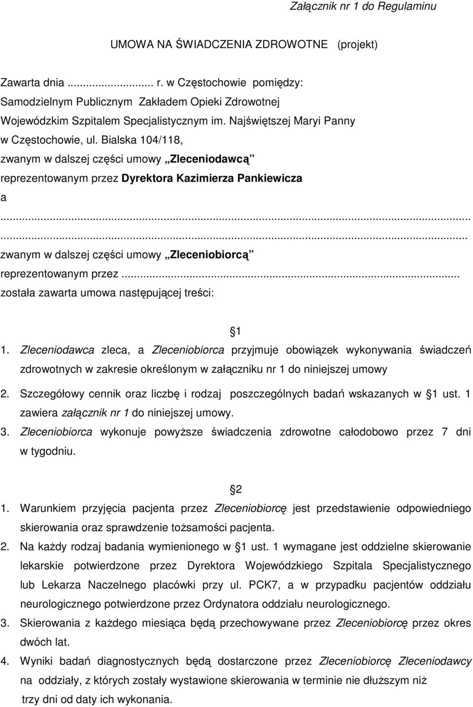 Bialska 104/118, zwanym w dalszej części umowy Zleceniodawcą reprezentowanym przez Dyrektora Kazimierza Pankiewicza a...... zwanym w dalszej części umowy Zleceniobiorcą reprezentowanym przez.