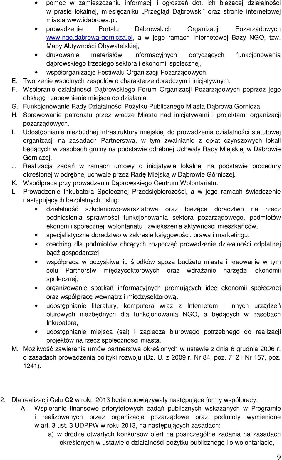 Mapy Aktywności Obywatelskiej, drukowanie materiałów informacyjnych dotyczących funkcjonowania dąbrowskiego trzeciego sektora i ekonomii społecznej, współorganizacje Festiwalu Organizacji