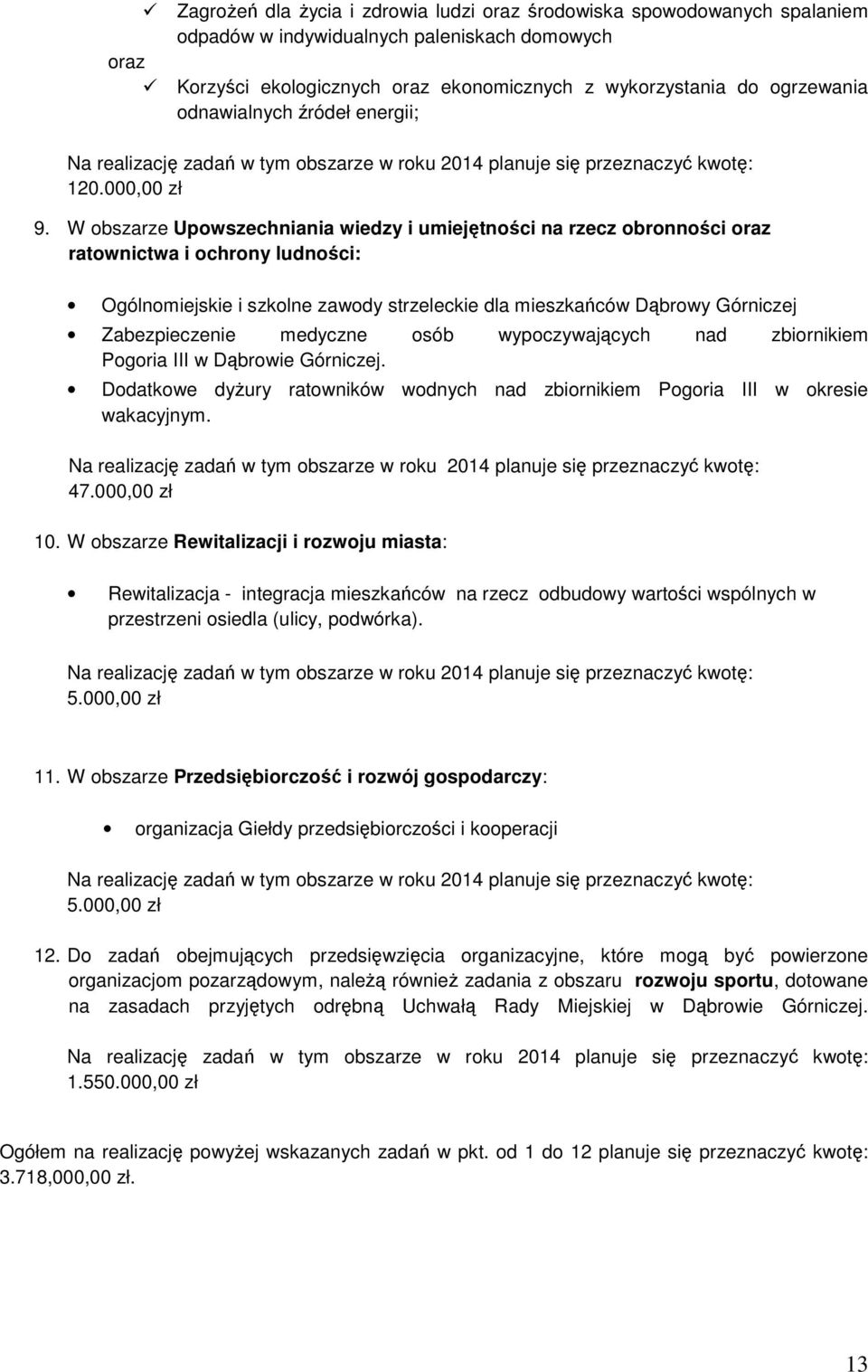 W obszarze Upowszechniania wiedzy i umiejętności na rzecz obronności oraz ratownictwa i ochrony ludności: Ogólnomiejskie i szkolne zawody strzeleckie dla mieszkańców Dąbrowy Górniczej Zabezpieczenie