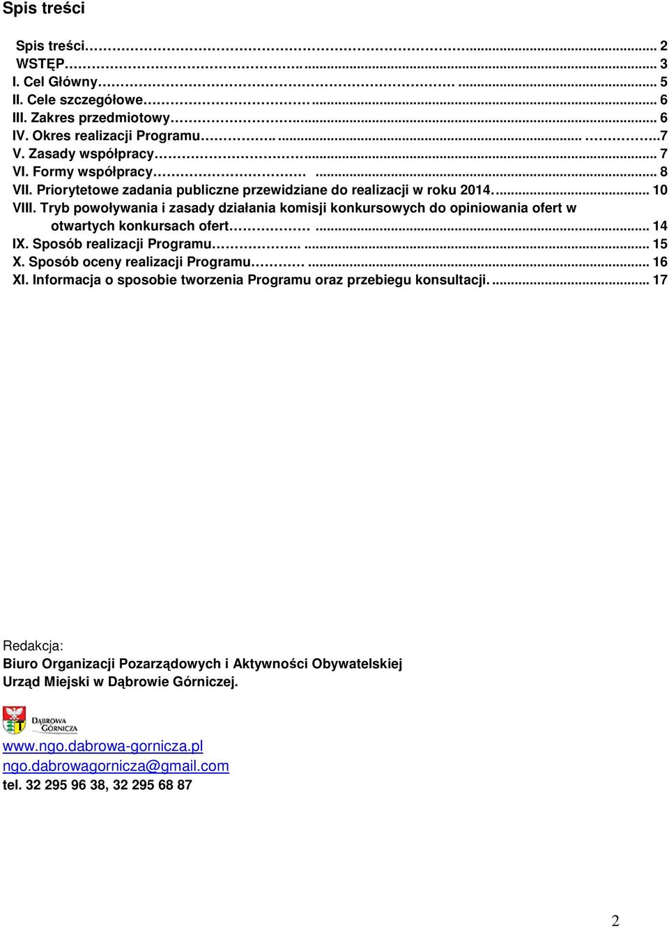 Tryb powoływania i zasady działania komisji konkursowych do opiniowania ofert w otwartych konkursach ofert... 14 IX. Sposób realizacji Programu..... 15 X. Sposób oceny realizacji Programu.