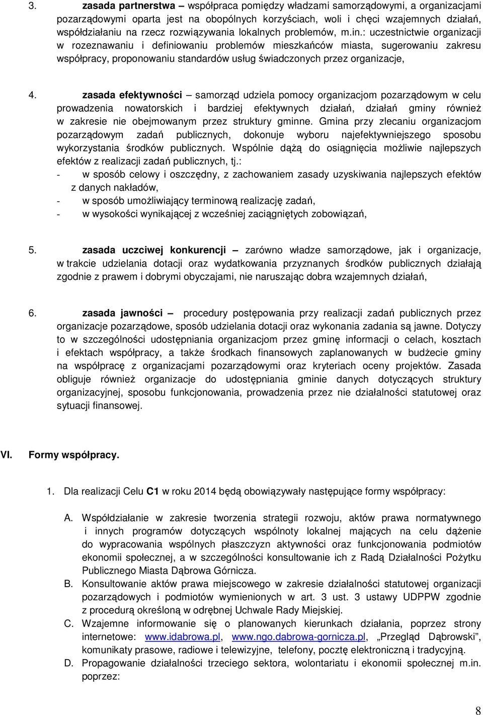 : uczestnictwie organizacji w rozeznawaniu i definiowaniu problemów mieszkańców miasta, sugerowaniu zakresu współpracy, proponowaniu standardów usług świadczonych przez organizacje, 4.