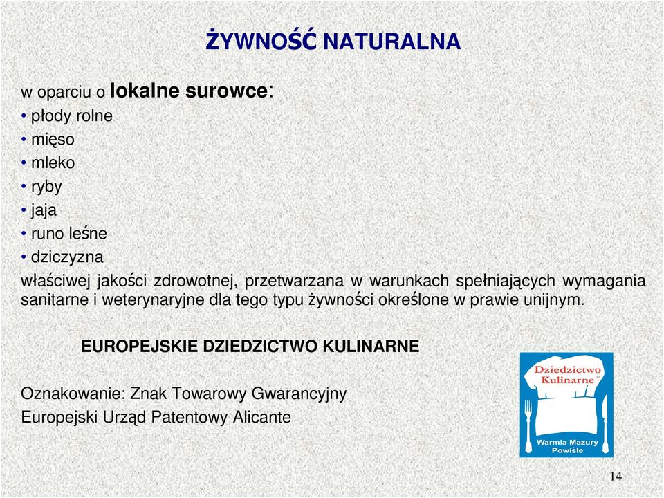 sanitarne i weterynaryjne dla tego typu Ŝywności określone w prawie unijnym.