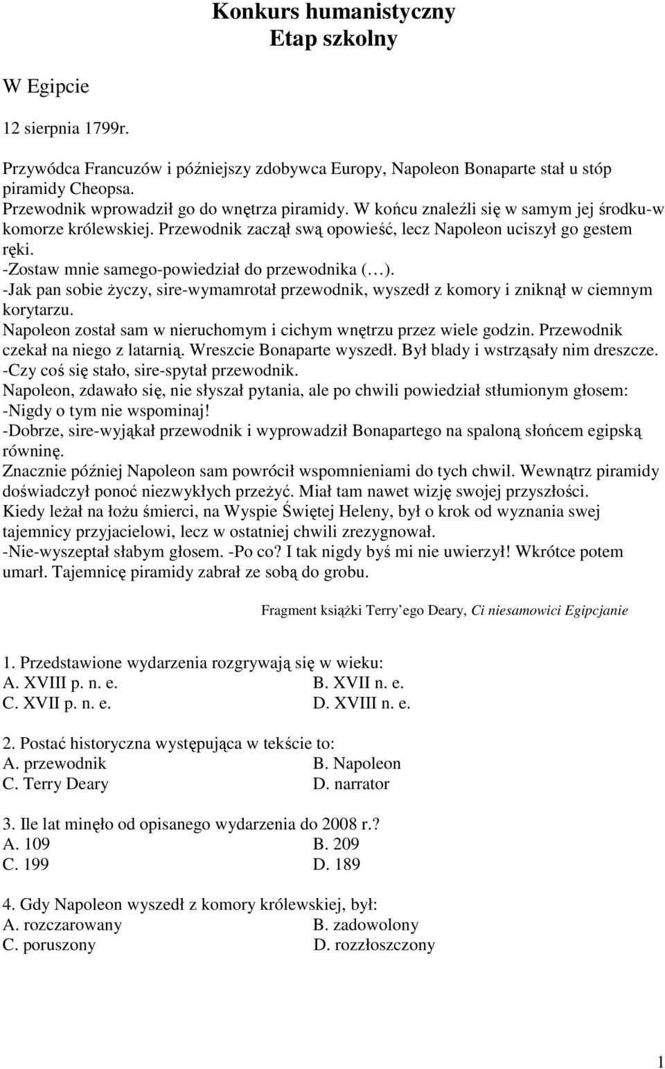 -Zostaw mnie samego-powiedział do przewodnika ( ). -Jak pan sobie Ŝyczy, sire-wymamrotał przewodnik, wyszedł z komory i zniknął w ciemnym korytarzu.