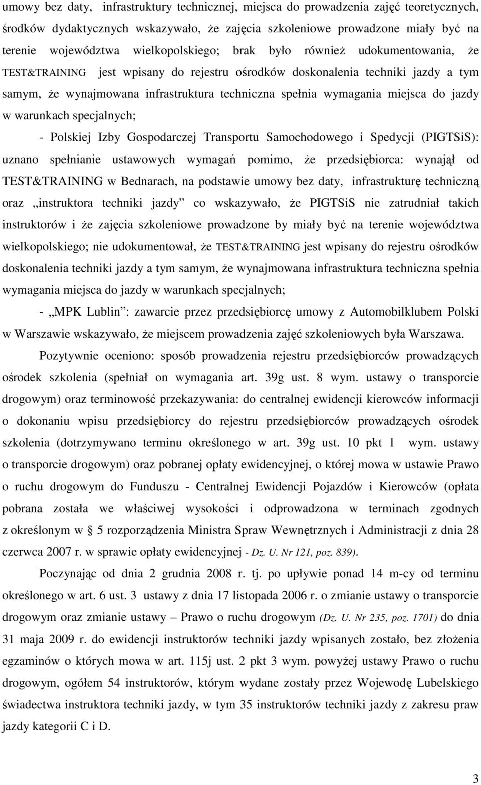 wymagania miejsca do jazdy w warunkach specjalnych; - Polskiej Izby Gospodarczej Transportu Samochodowego i Spedycji (PIGTSiS): uznano spełnianie ustawowych wymagań pomimo, Ŝe przedsiębiorca: wynajął