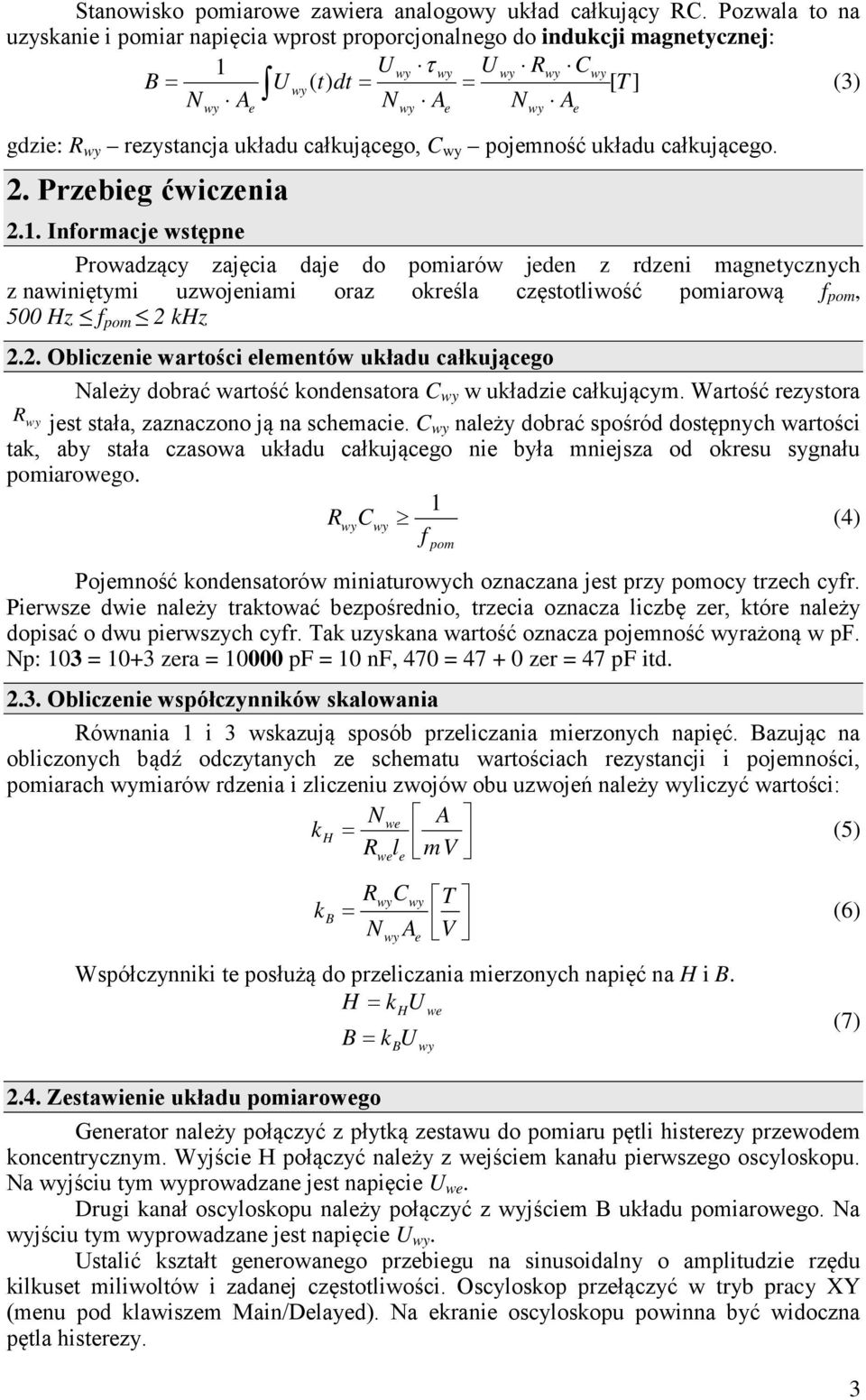 całkującgo. 2. Przbig ćwicznia 2.. Informacj wstępn Prowadzący zajęcia daj do pomiarów jdn z rdzni magntycznych z nawiniętymi uzwojniami oraz okrśla częstotliwość pomiarową f pom, 500 Hz f pom 2 khz 2.