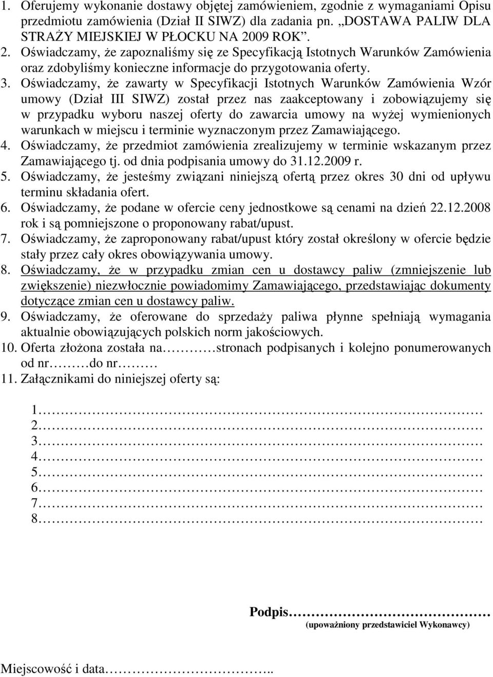 Oświadczamy, Ŝe zawarty w Specyfikacji Istotnych Warunków Zamówienia Wzór umowy (Dział III SIWZ) został przez nas zaakceptowany i zobowiązujemy się w przypadku wyboru naszej oferty do zawarcia umowy