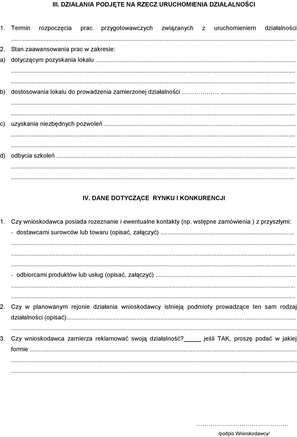 DANE DOTYCZĄCE RYNKU I KONKURENCJI 1. Czy wnioskodawca posiada rozeznanie i ewentualne kontakty (np. wstępne zamówienia ) z przyszłymi: - dostawcami surowców lub towaru (opisać, załączyć).