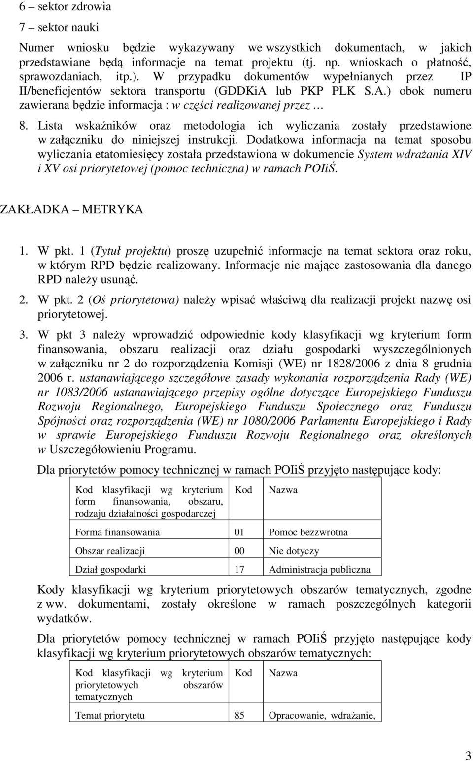 Lista wskaźników oraz metodologia ich wyliczania zostały przedstawione w załączniku do niniejszej instrukcji.
