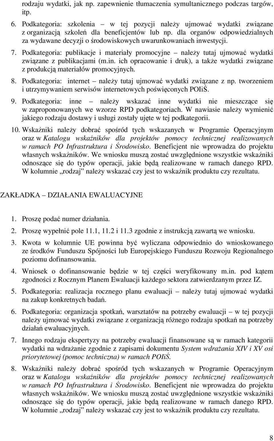 dla organów odpowiedzialnych za wydawane decyzji o środowiskowych uwarunkowaniach inwestycji. 7.