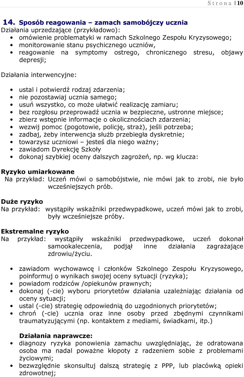 symptomy ostrego, chronicznego stresu, objawy depresji; Działania interwencyjne: ustal i potwierdź rodzaj zdarzenia; nie pozostawiaj ucznia samego; usuń wszystko, co może ułatwić realizację zamiaru;