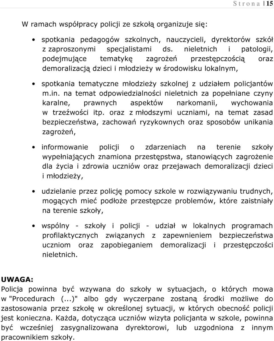 na temat odpowiedzialności nieletnich za popełniane czyny karalne, prawnych aspektów narkomanii, wychowania w trzeźwości itp.