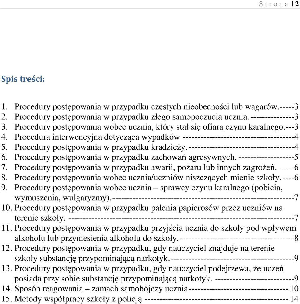 Procedury postępowania w przypadku kradzieży. ------------------------------------4 6. Procedury postępowania w przypadku zachowań agresywnych. -------------------5 7.