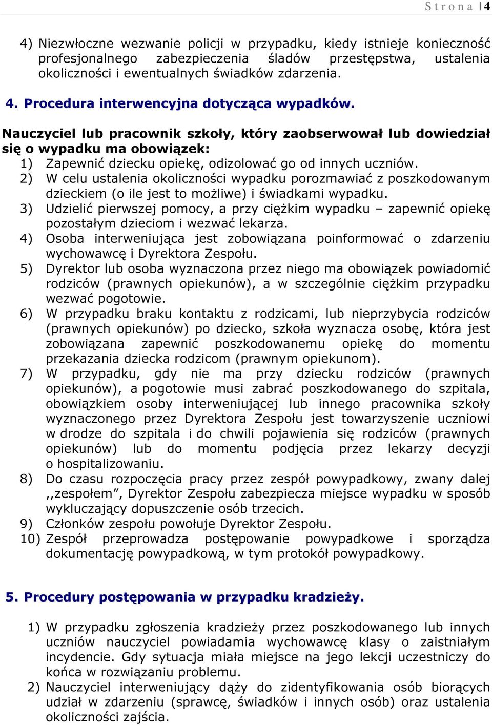 2) W celu ustalenia okoliczności wypadku porozmawiać z poszkodowanym dzieckiem (o ile jest to możliwe) i świadkami wypadku.