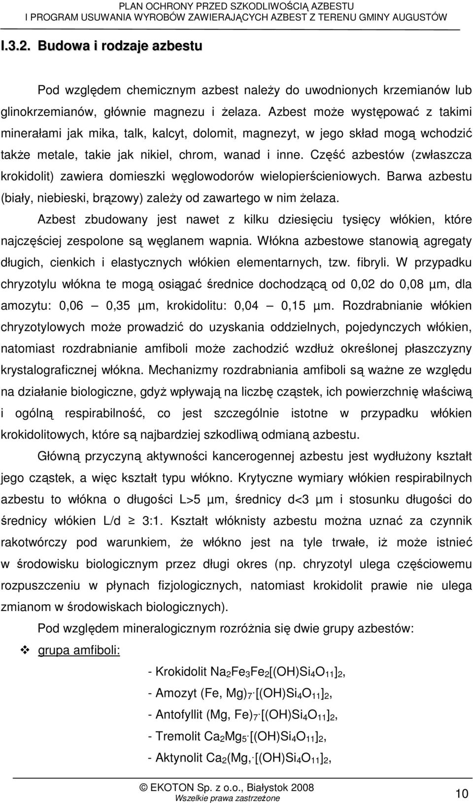 Część azbestów (zwłaszcza krokidolit) zawiera domieszki węglowodorów wielopierścieniowych. Barwa azbestu (biały, niebieski, brązowy) zaleŝy od zawartego w nim Ŝelaza.