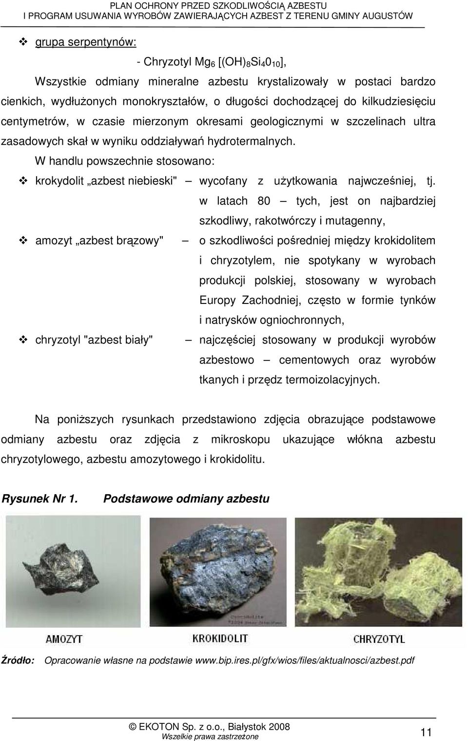W handlu powszechnie stosowano: krokydolit azbest niebieski" wycofany z uŝytkowania najwcześniej, tj.