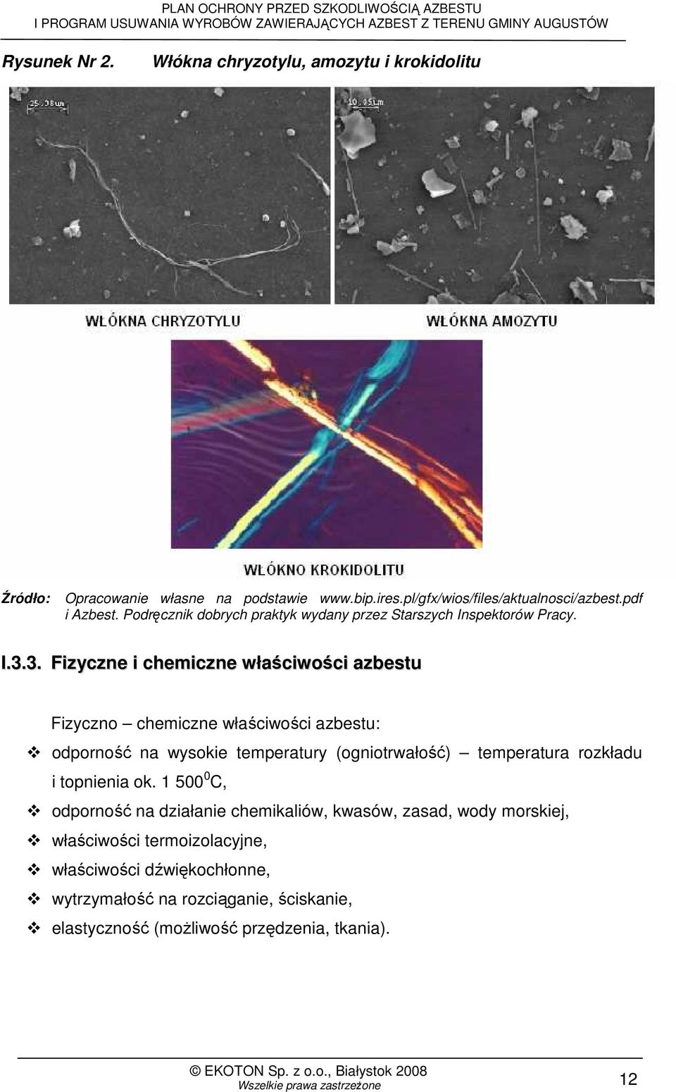 3. Fizyczne i chemiczne właściwości azbestu Fizyczno chemiczne właściwości azbestu: odporność na wysokie temperatury (ogniotrwałość) temperatura rozkładu i