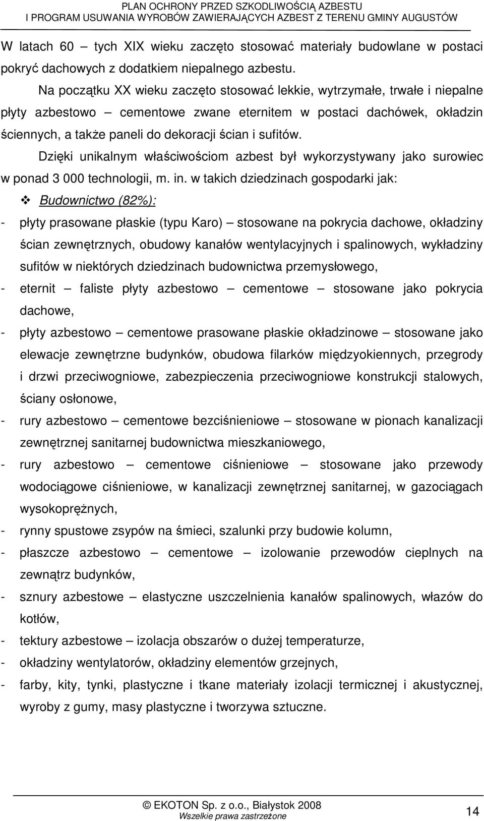 sufitów. Dzięki unikalnym właściwościom azbest był wykorzystywany jako surowiec w ponad 3 000 technologii, m. in.