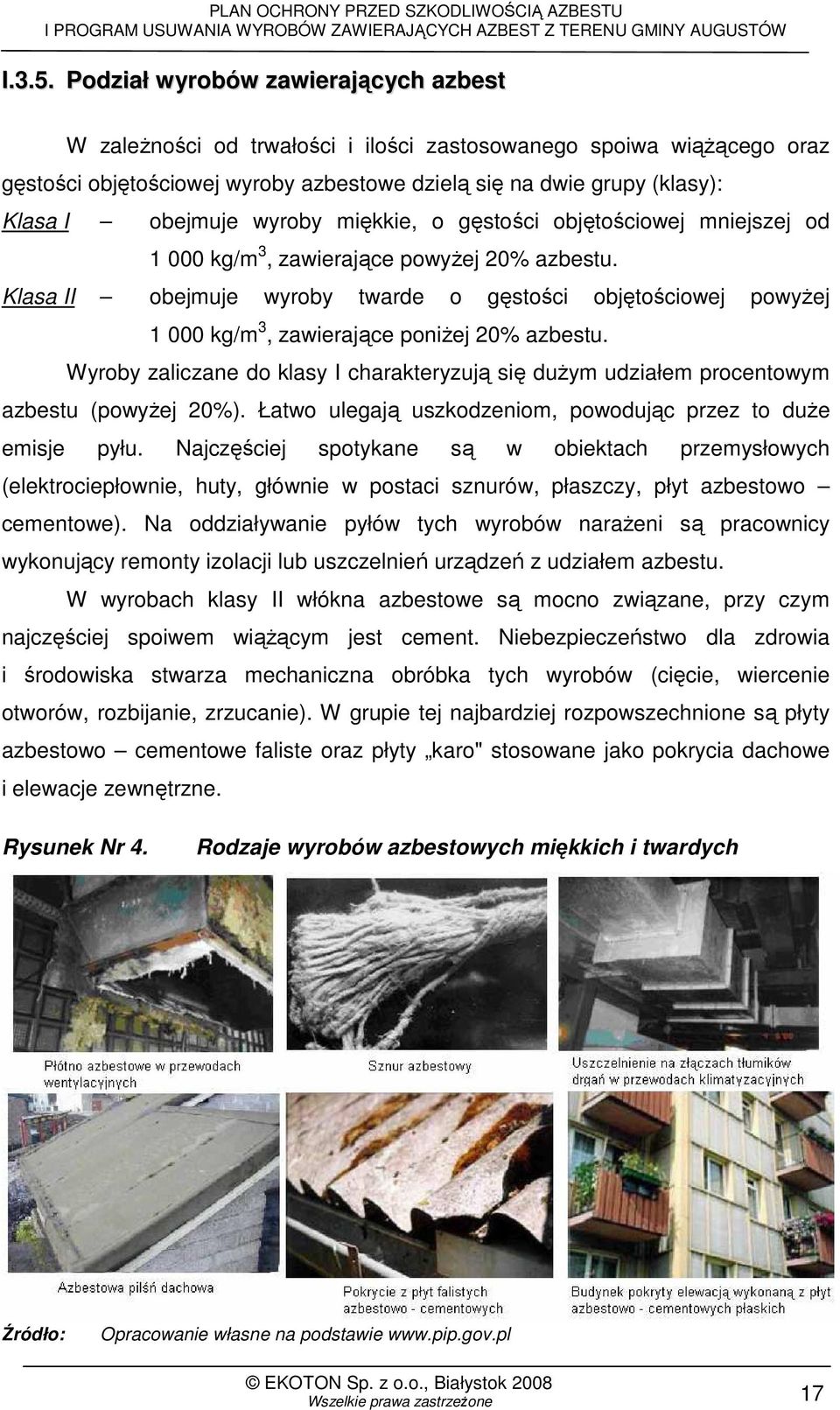 wyroby miękkie, o gęstości objętościowej mniejszej od 1 000 kg/m 3, zawierające powyŝej 20% azbestu.