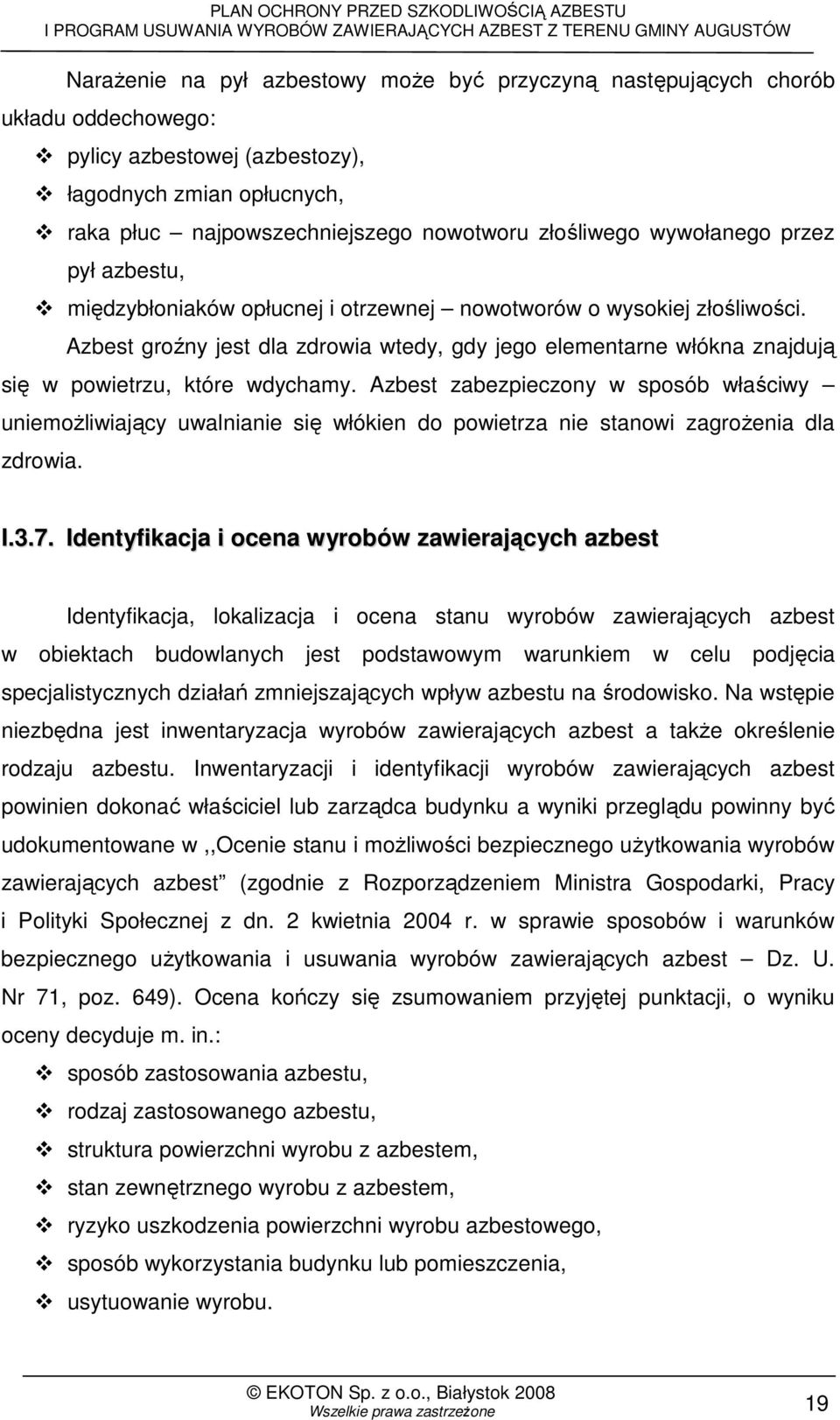 Azbest groźny jest dla zdrowia wtedy, gdy jego elementarne włókna znajdują się w powietrzu, które wdychamy.