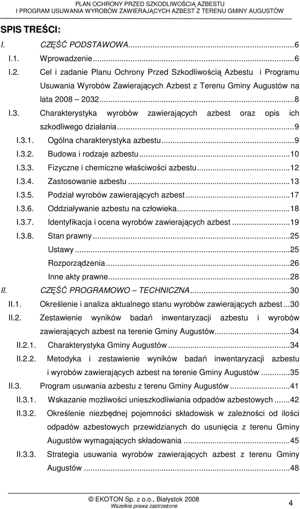 ...8 I.3. Charakterystyka wyrobów zawierających azbest oraz opis ich II.1. I.3.1. I.3.2. I.3.3. szkodliwego działania...9 Ogólna charakterystyka azbestu...9 Budowa i rodzaje azbestu.