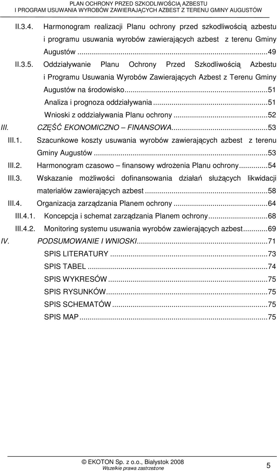 Oddziaływanie Planu Ochrony Przed Szkodliwością Azbestu i Programu Usuwania Wyrobów Zawierających Azbest z Terenu Gminy Augustów na środowisko...51 Analiza i prognoza oddziaływania.