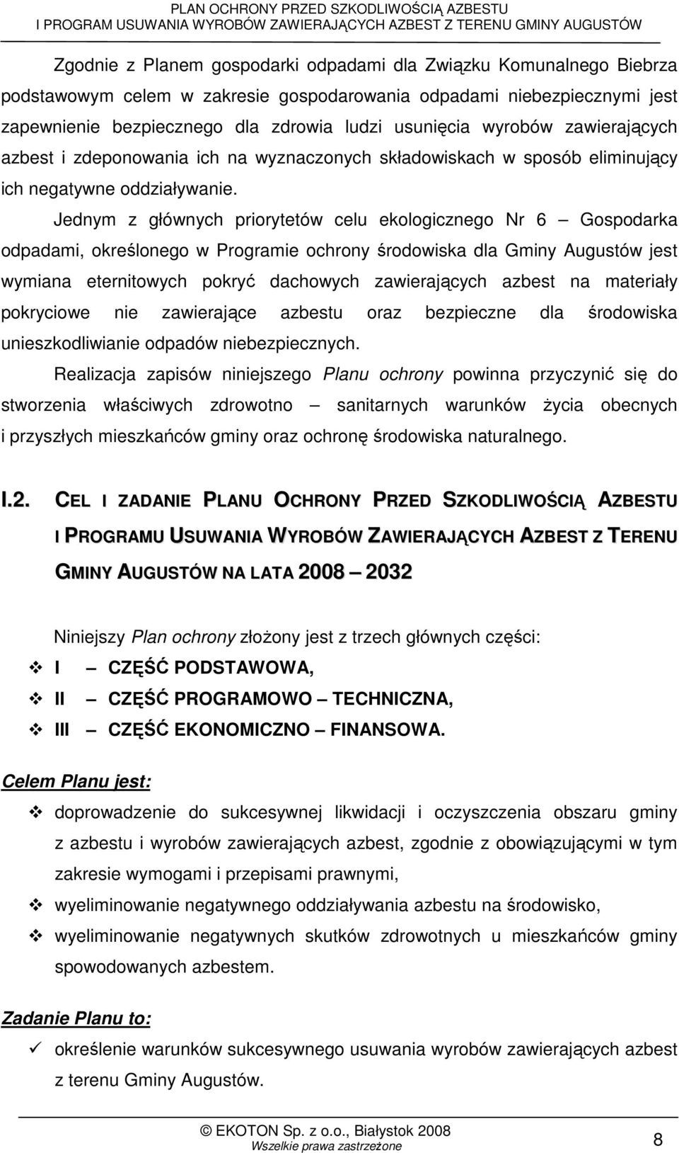 Jednym z głównych priorytetów celu ekologicznego Nr 6 Gospodarka odpadami, określonego w Programie ochrony środowiska dla Gminy Augustów jest wymiana eternitowych pokryć dachowych zawierających