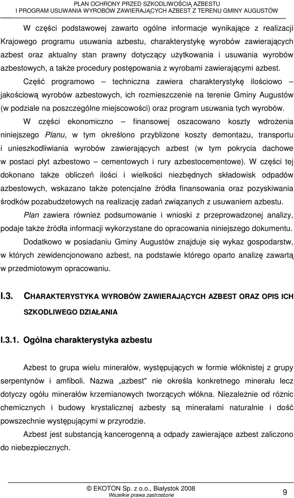 Część programowo techniczna zawiera charakterystykę ilościowo jakościową wyrobów azbestowych, ich rozmieszczenie na terenie Gminy Augustów (w podziale na poszczególne miejscowości) oraz program