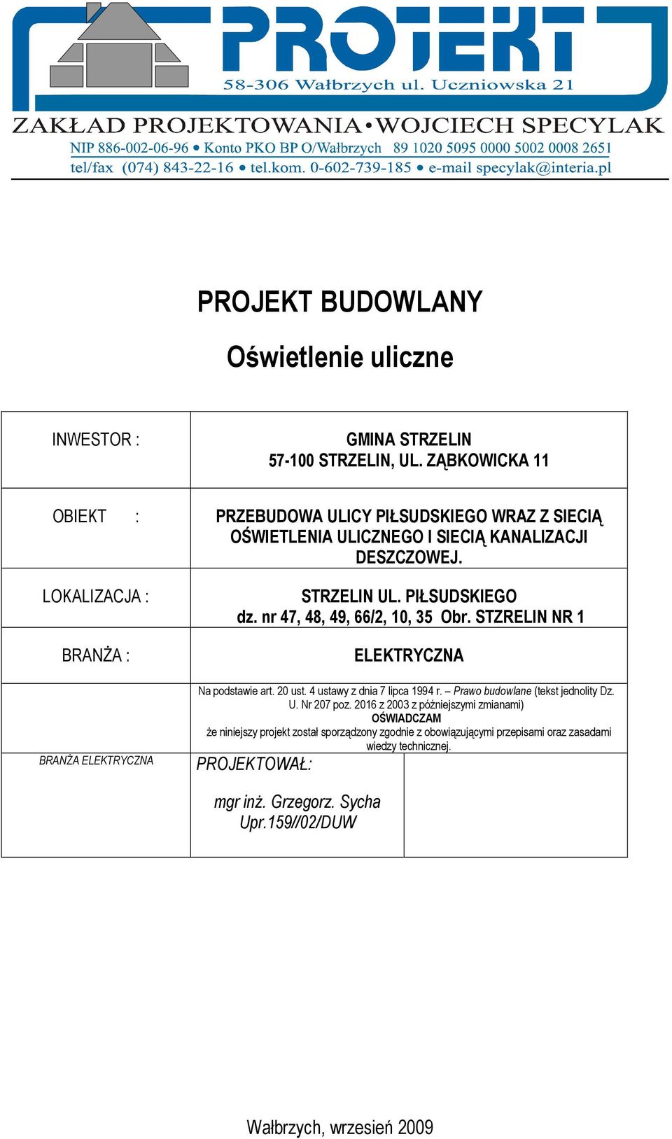 LOKALIZACJA : BRANśA : BRANśA ELEKTRYCZNA STRZELIN UL. PIŁSUDSKIEGO dz. nr 47, 48, 49, 66/2, 10, 35 Obr. STZRELIN NR 1 ELEKTRYCZNA Na podstawie art. 20 ust.