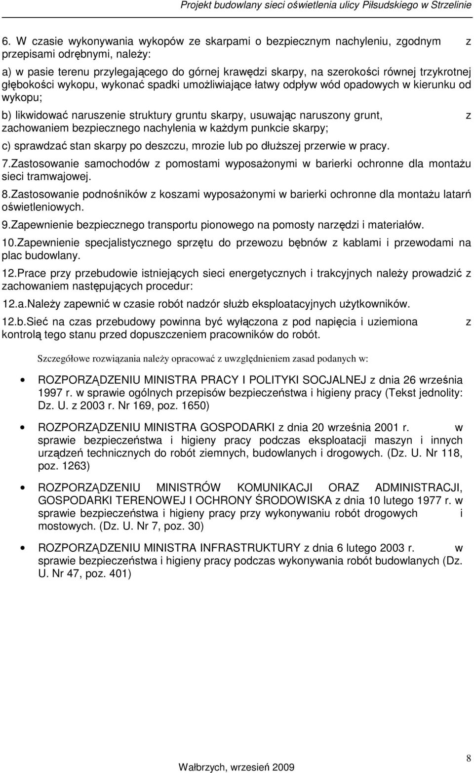 bezpiecznego nachylenia w kaŝdym punkcie skarpy; c) sprawdzać stan skarpy po deszczu, mrozie lub po dłuŝszej przerwie w pracy. 7.