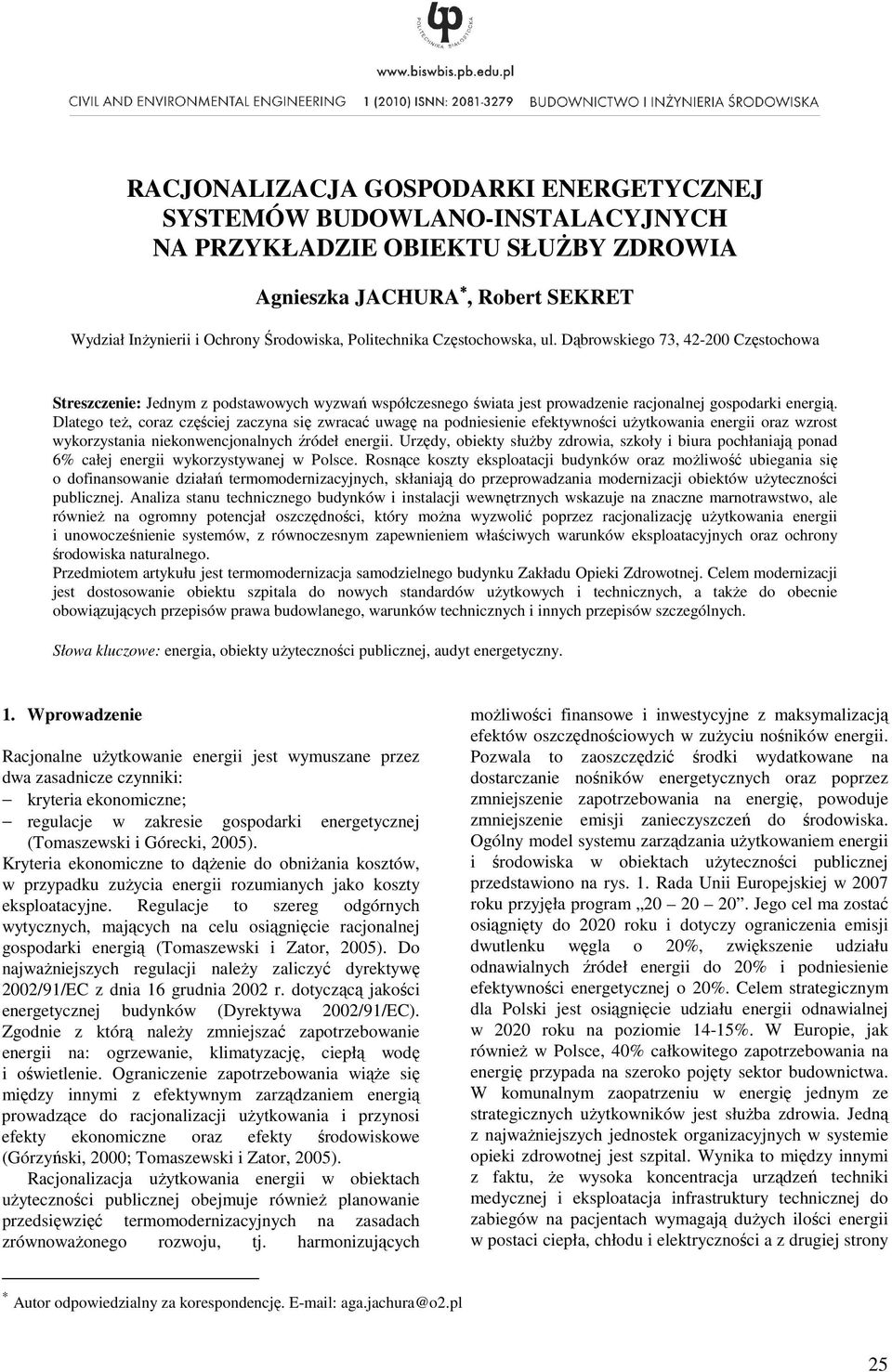 Dlatego teŝ, coraz częściej zaczyna się zwracać uwagę na podniesienie efektywności uŝytkowania energii oraz wzrost wykorzystania niekonwencjonalnych źródeł energii.