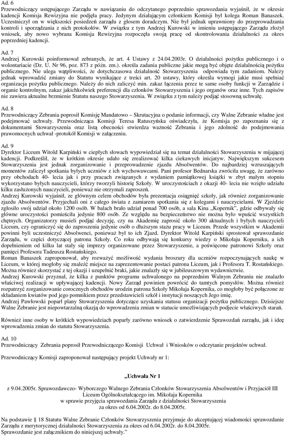 Nie był jednak uprawniony do przeprowadzania kontroli i sporządzania z nich protokołów.