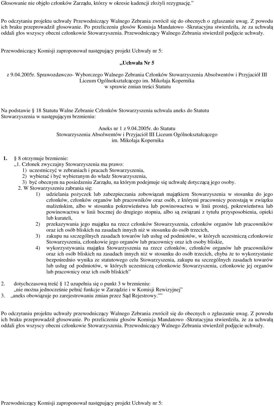 Statutu Stowarzyszenia w następującym brzmieniu: Aneks nr 1 z 9.04.2005r. do Statutu Stowarzyszenia Absolwentów i Przyjaciół III Liceum Ogólnokształcącego im. Mikołaja Kopernika 1.