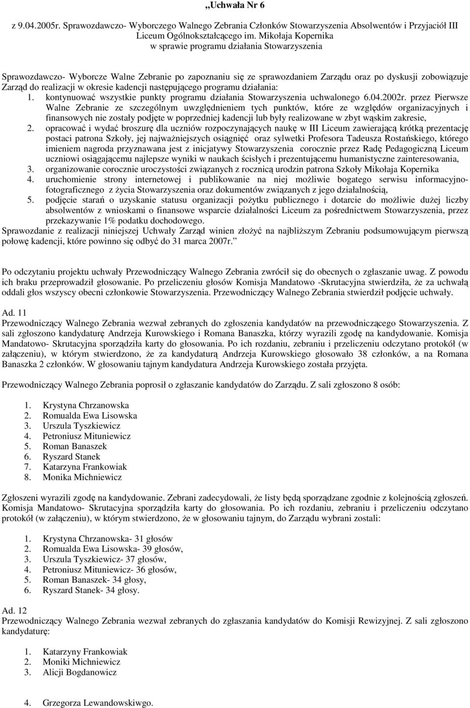 przez Pierwsze Walne Zebranie ze szczególnym uwzględnieniem tych punktów, które ze względów organizacyjnych i finansowych nie zostały podjęte w poprzedniej kadencji lub były realizowane w zbyt wąskim