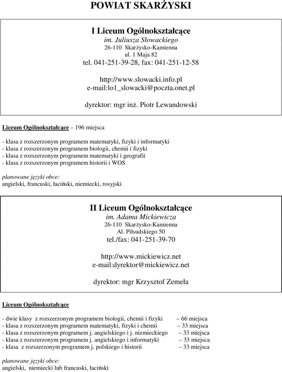 Piotr Lewandowski Liceum Ogólnokształcące 196 miejsca - klasa z rozszerzonym programem matematyki, fizyki i informatyki - klasa z rozszerzonym programem biologii, chemii i fizyki - klasa z