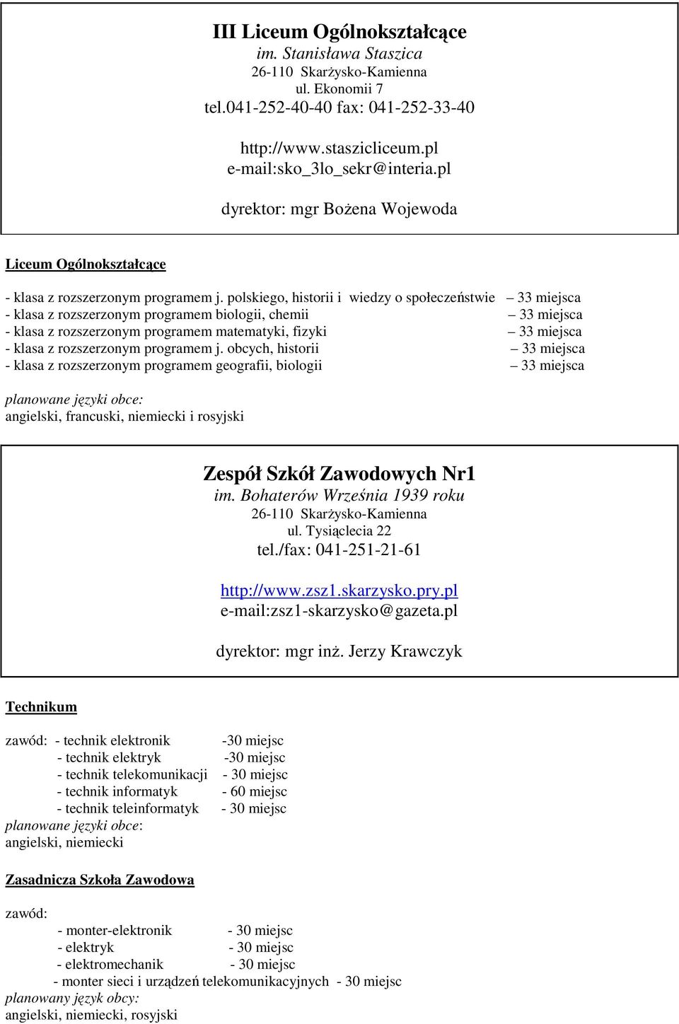 polskiego, historii i wiedzy o społeczeństwie 33 miejsca - klasa z rozszerzonym programem biologii, chemii 33 miejsca - klasa z rozszerzonym programem matematyki, fizyki 33 miejsca - klasa z