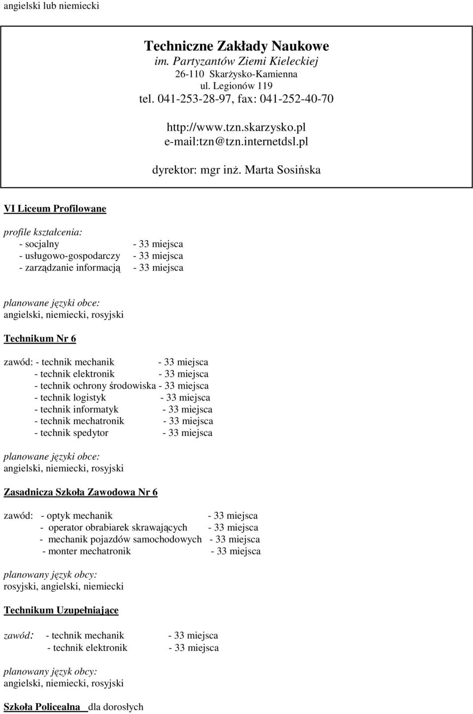 Marta Sosińska VI Liceum Profilowane profile kształcenia: - socjalny - 33 miejsca - usługowo-gospodarczy - 33 miejsca - zarządzanie informacją - 33 miejsca, rosyjski Technikum Nr 6 zawód: - technik