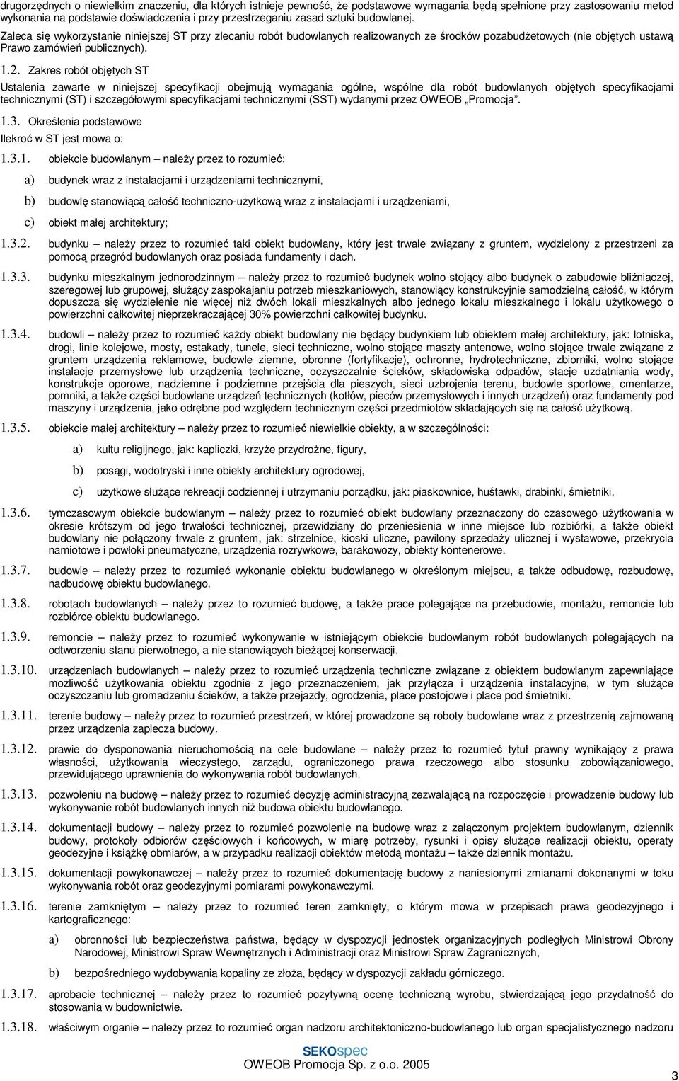 Zakres robót objętych ST Ustalenia zawarte w niniejszej specyfikacji obejmują wymagania ogólne, wspólne dla robót budowlanych objętych specyfikacjami technicznymi (ST) i szczegółowymi specyfikacjami