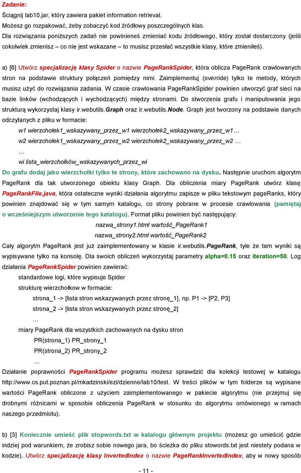 a) [6] Utwórz specjalizację klasy Spider o nazwie PageRankSpider, która oblicza PageRank crawlowanych stron na podstawie struktury połączeń pomiędzy nimi.