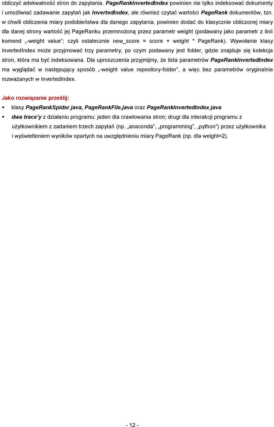 w chwili obliczenia miary podobieństwa dla danego zapytania, powinien dodać do klasycznie obliczonej miary dla danej strony wartość jej PageRanku przemnożoną przez parametr weight (podawany jako