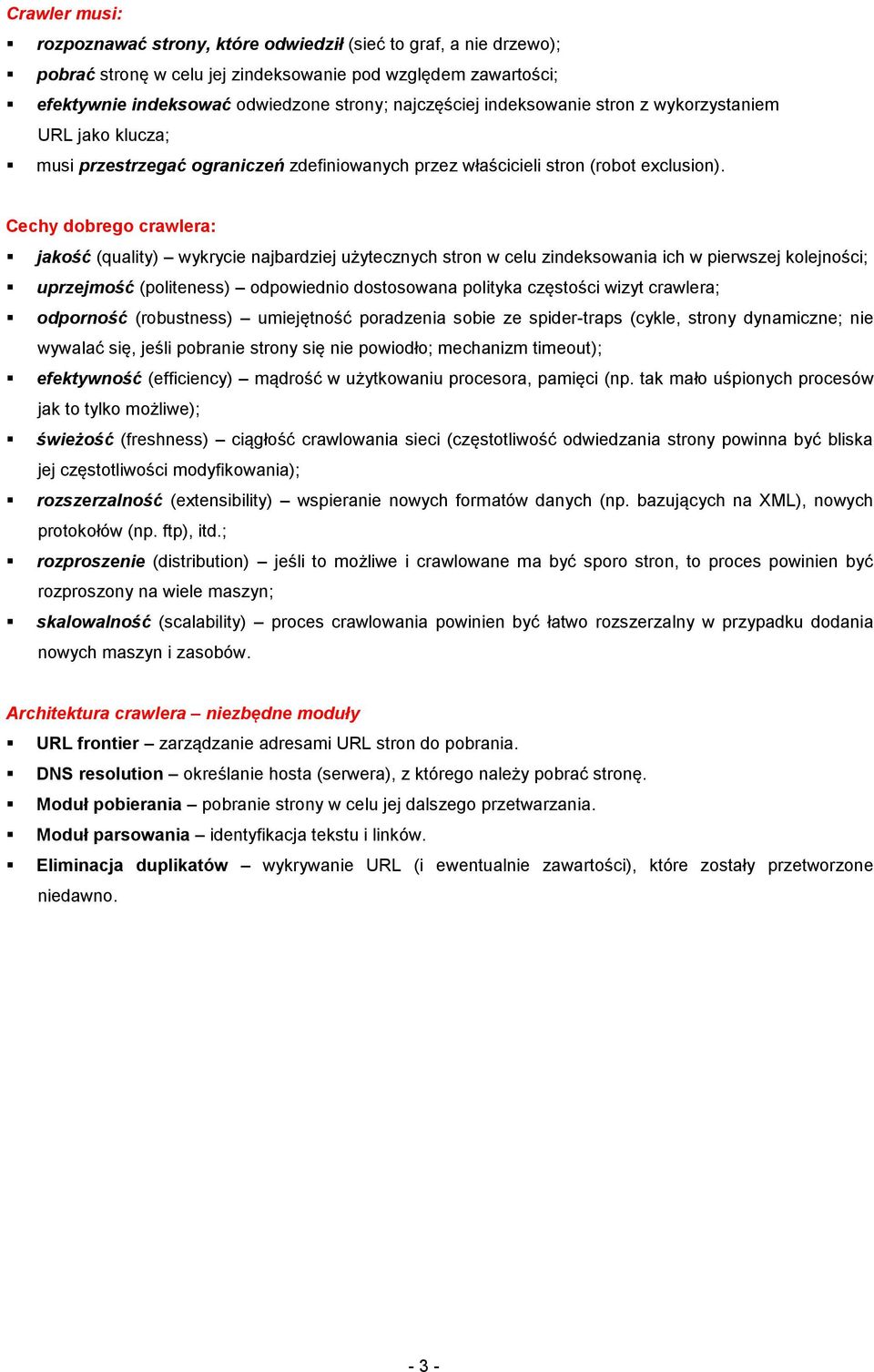 Cechy dobrego crawlera: jakość (quality) wykrycie najbardziej użytecznych stron w celu zindeksowania ich w pierwszej kolejności; uprzejmość (politeness) odpowiednio dostosowana polityka częstości