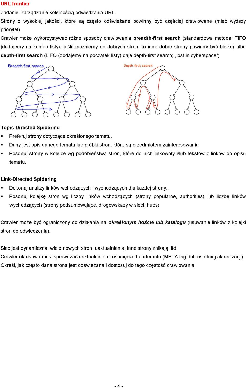 metoda; FIFO (dodajemy na koniec listy); jeśli zaczniemy od dobrych stron, to inne dobre strony powinny być blisko) albo depth-first search (LIFO (dodajemy na początek listy) daje depth-first search;