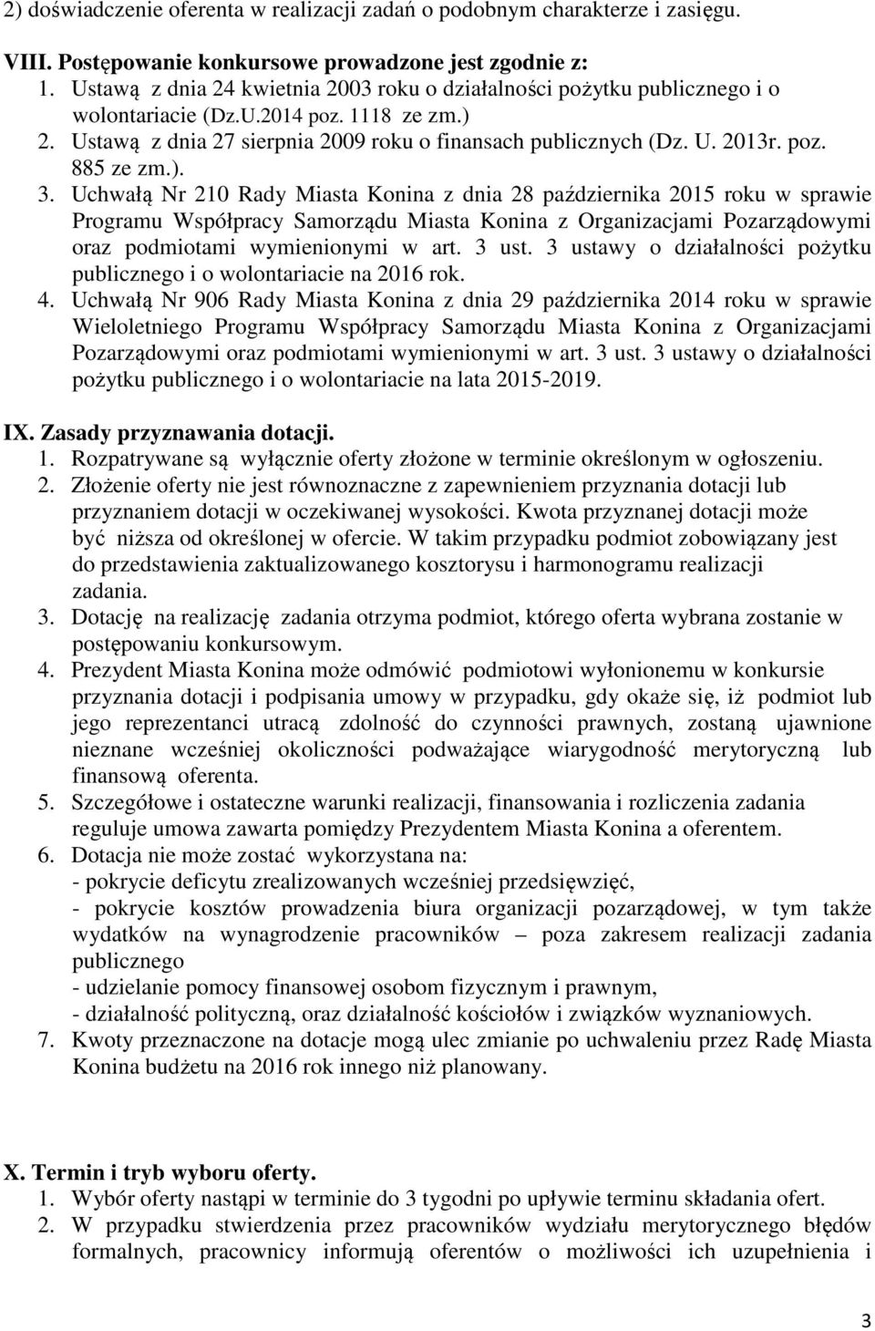 ). 3. Uchwałą Nr 210 Rady Miasta Konina z dnia 28 października 2015 roku w sprawie Programu Współpracy Samorządu Miasta Konina z Organizacjami Pozarządowymi oraz podmiotami wymienionymi w art. 3 ust.