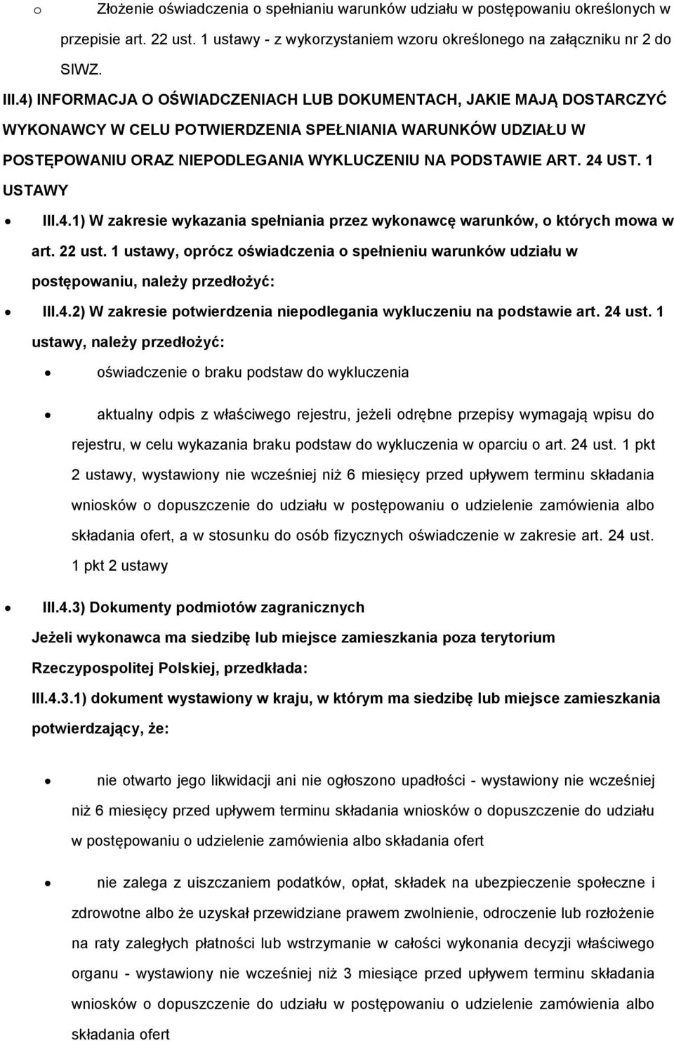 1 ustawy, prócz świadczenia spełnieniu warunków udziału w pstępwaniu, należy przedłżyć: III.4.2) W zakresie ptwierdzenia niepdlegania wykluczeniu na pdstawie art. 24 ust.