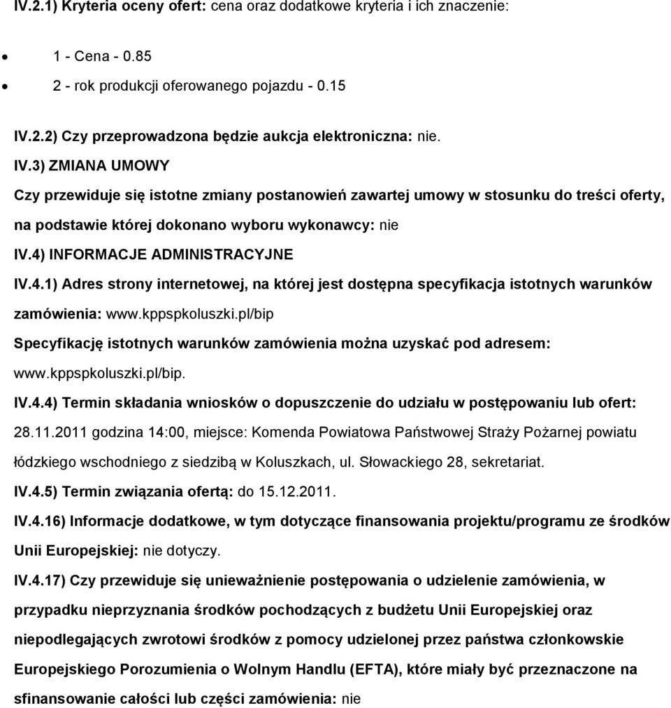 3) ZMIANA UMOWY Czy przewiduje się isttne zmiany pstanwień zawartej umwy w stsunku d treści ferty, na pdstawie której dknan wybru wyknawcy: nie IV.4)