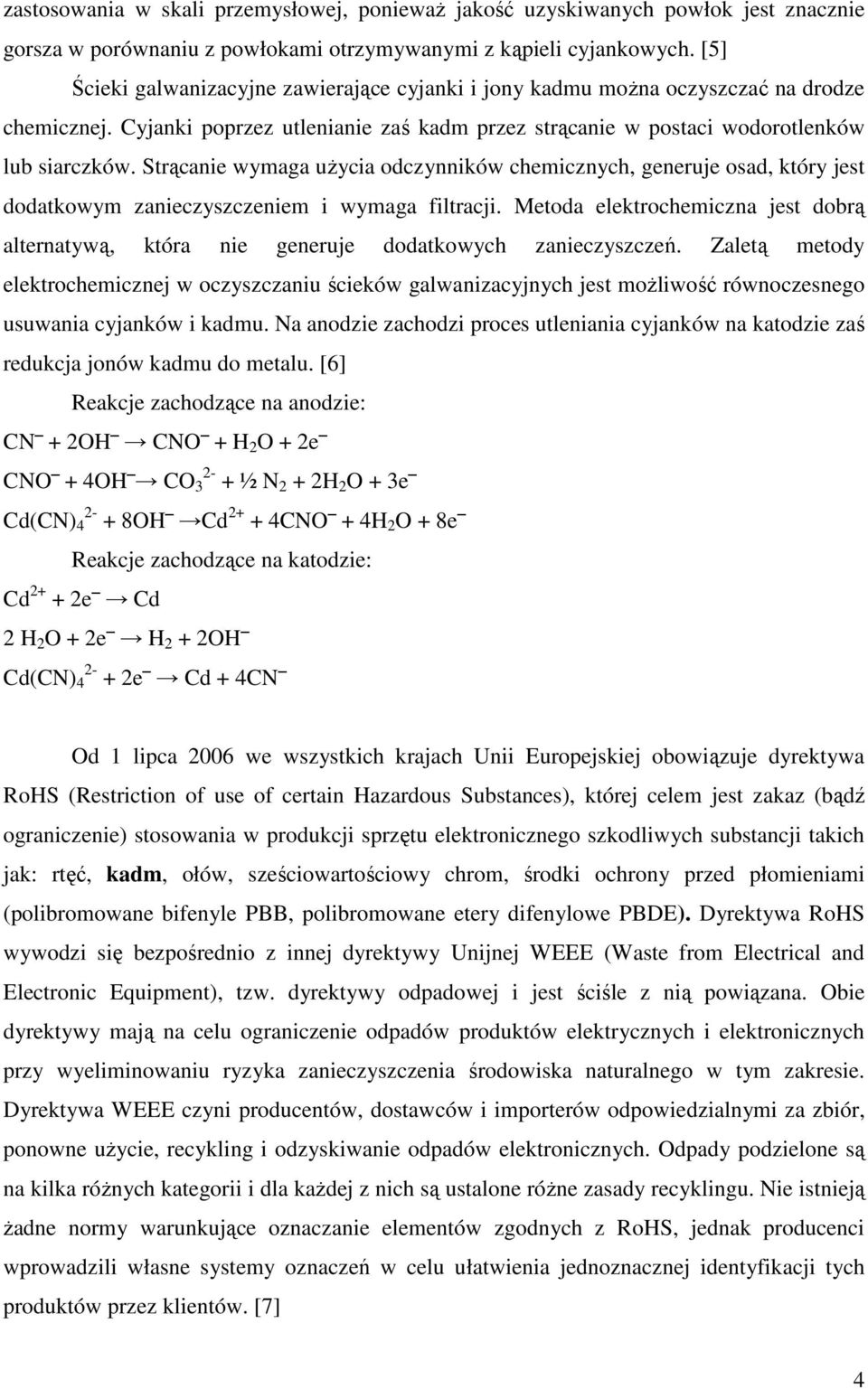 Strącanie wymaga użycia odczynników chemicznych, generuje osad, który jest dodatkowym zanieczyszczeniem i wymaga filtracji.