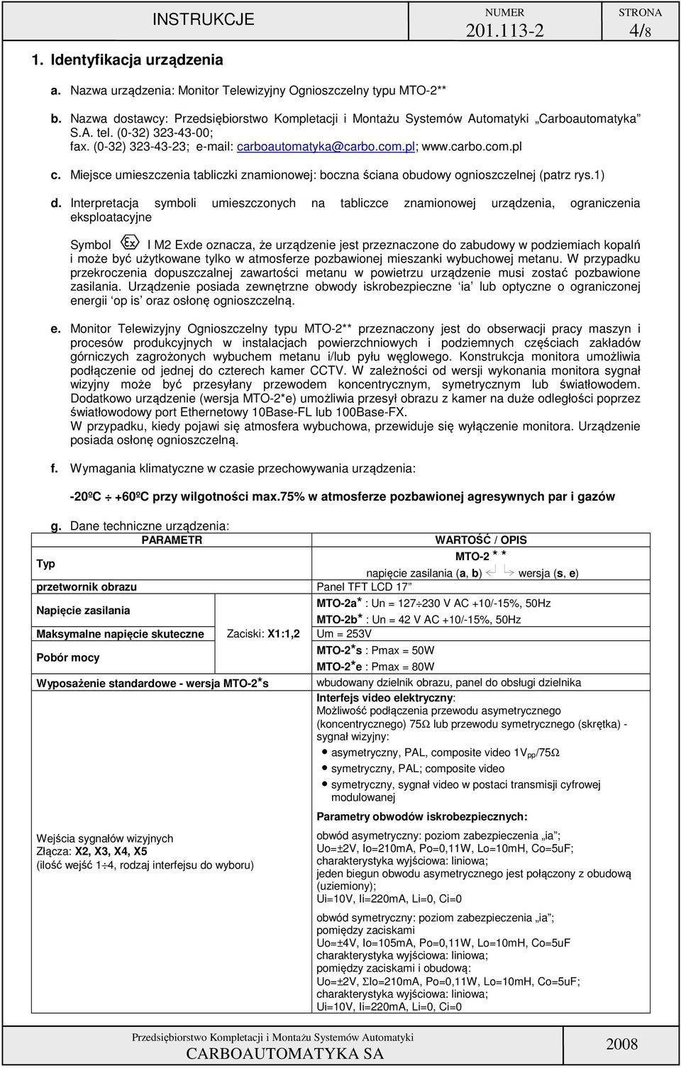 Miejsce umieszczenia tabliczki znaminwej: bczna ściana budwy gniszczelnej (patrz rys.1) d.